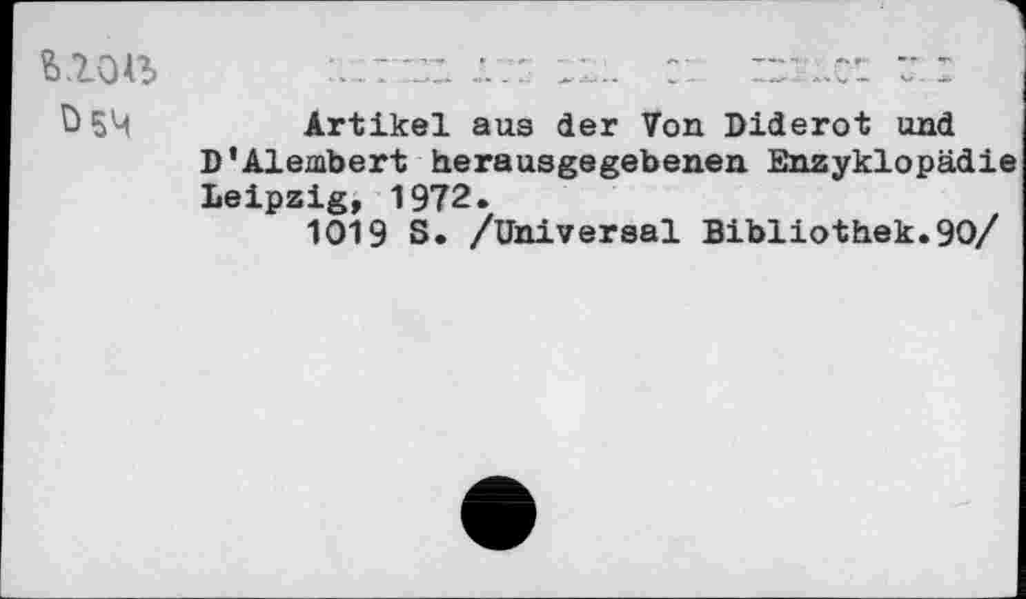 ﻿Ö5M
Artikel aus der Von Diderot und D’Alembert herausgegebenen Enzyklopädie Leipzig, 1972.
1019 S. /Universal Bibliothek.90/